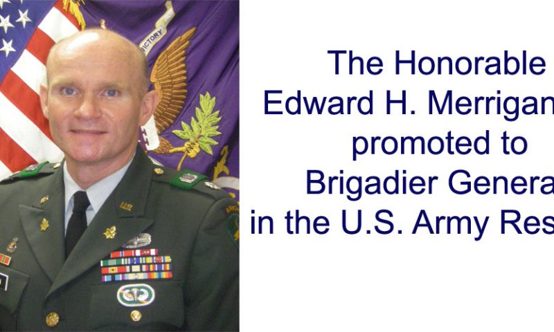 Judge Merrigan Promoted to Brigadier General in U.S. Army Reserves