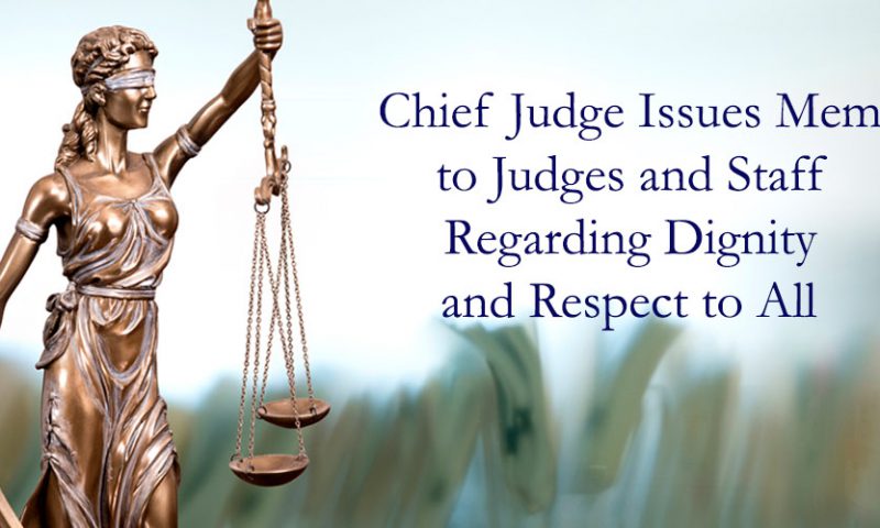 Chief Judge Memo Regarding Dignity and Respect