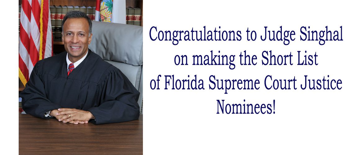 Judge Singhal on Short List for Florida Supreme Court Vacancy