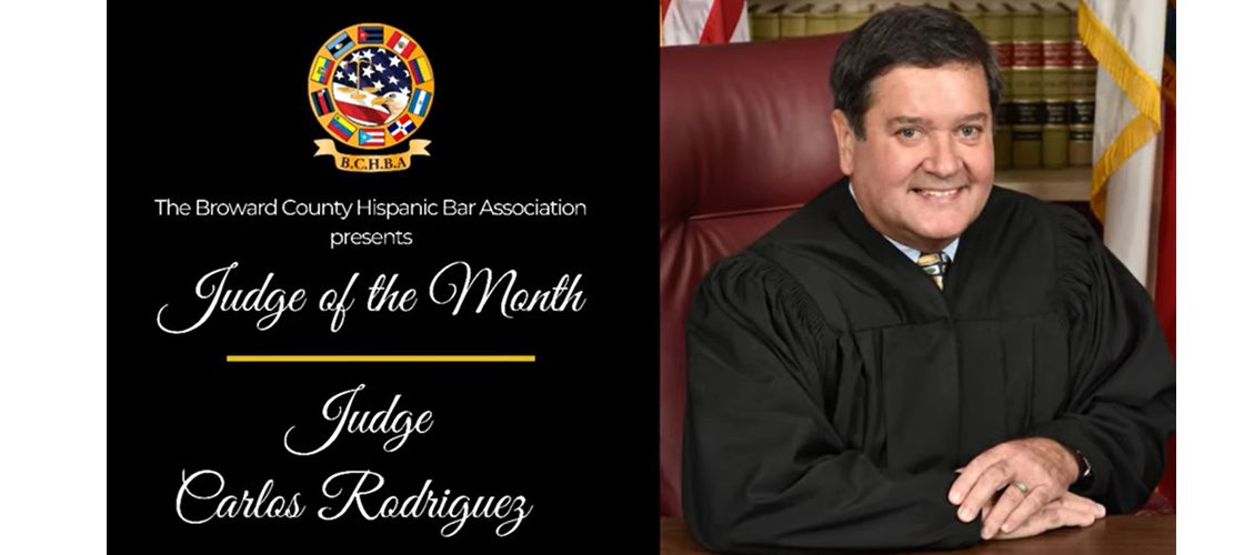 Judge Carlos Rodriguez Receives Judge of the Month Honor from Broward County Hispanic Bar Association