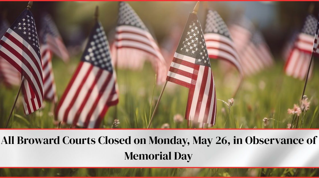 Broward Courts Closed on Monday for Memorial Day
