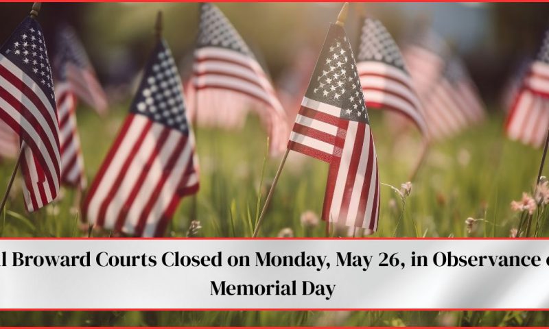 Broward Courts Closed on Monday for Memorial Day