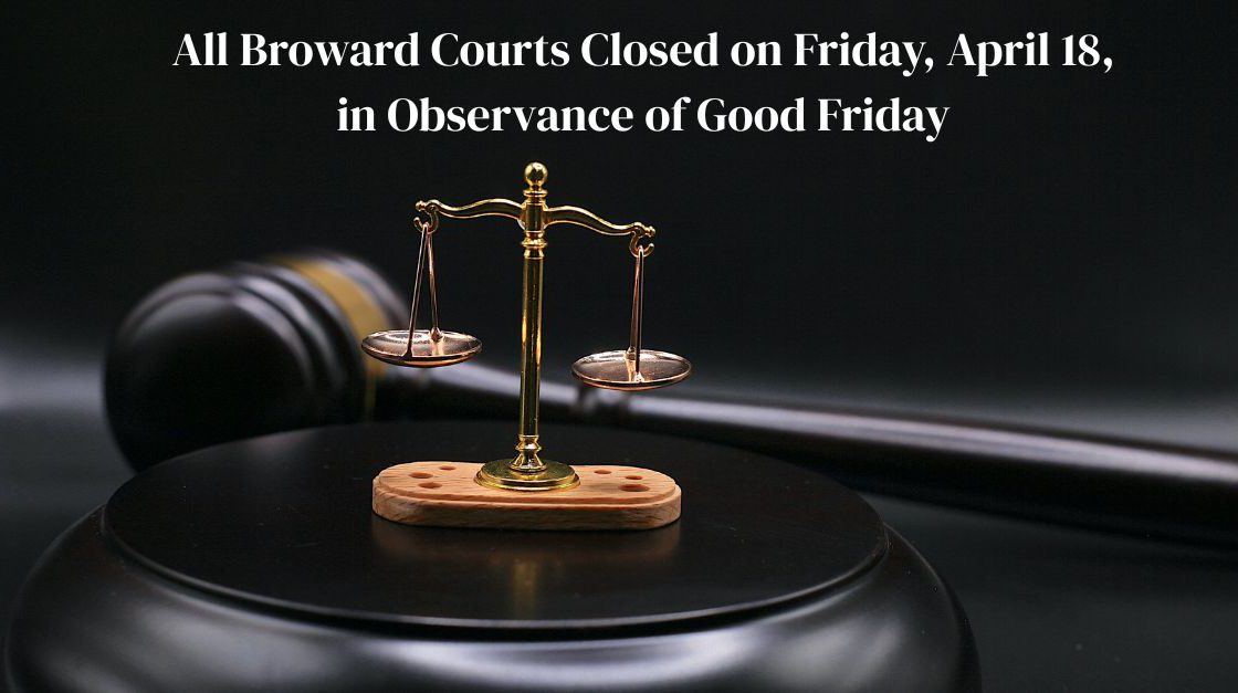 All Broward Courts Closed on Good Friday
