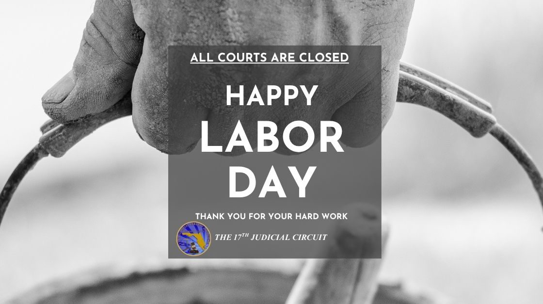 All Broward Courts Closed On Monday, Sept. 1,  in Observance of Labor Day