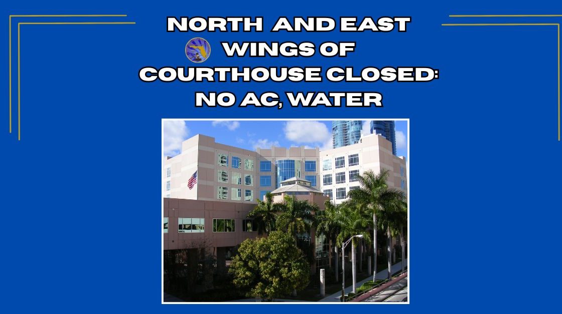 North and East Wings of Ft. Lauderdale Courthouse Closed