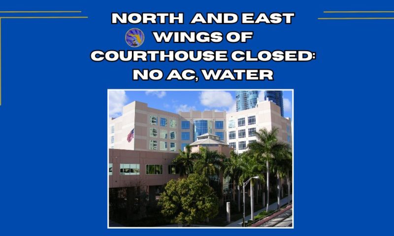 North and East Wings of Ft. Lauderdale Courthouse Closed